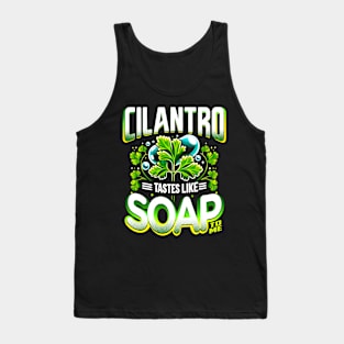 Cilantro Tastes Like Soap To Me Tank Top